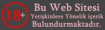 +18 Yaş Sınırı uygulanması öngörülmektedir. Lütfen 18 Yaşından küçükseniz siteyi terkediniz.